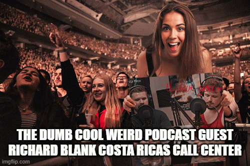 THEDUMBCOOLWEIRDPODCASTGUESTRICHARDBLANKCOSTARICASCALLCENTER.gif