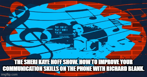 TheSheriKayeHoffShow.HowtoimproveyourcommunicationskillsonthephonewithRichardBlank..gif