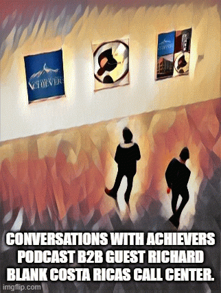 ConversationswithAchieverspodcastb2bguestRichardBlankCostaRicasCallCenter..gif