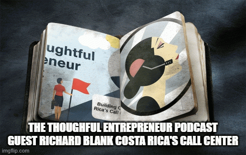THETHOUGHFULENTREPRENEURPODCASTGUESTRICHARDBLANKCOSTARICASCALLCENTER.gif