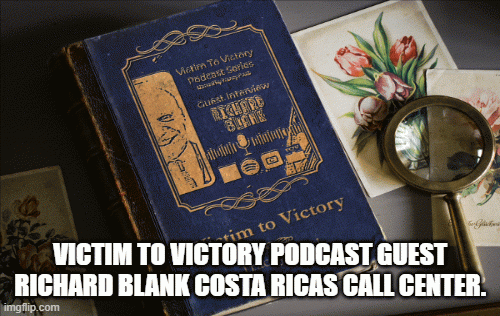 VictimtoVictoryPodcastGuestRichardBlankCostaRicasCallCenter..gif