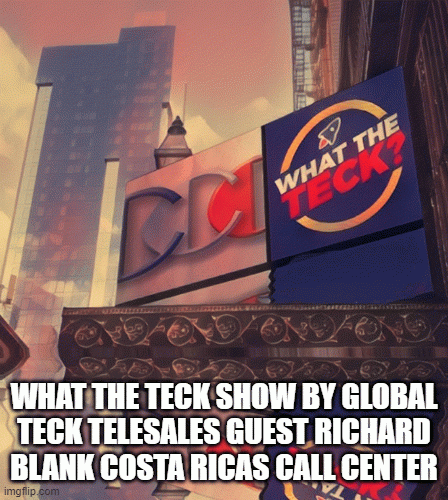 WhatTheTeckShowbyGlobalTecktelesalesguestRichardBlankCostaRicasCallCenter.gif