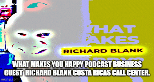 WhatmakesyouhappypodcastguestRichardBlankCostaRicasCallCenter..gif