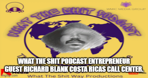 WhattheshitpodcastentrepreneurguestRichardBlankCostaRicasCallCenter..gif